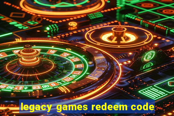 legacy games redeem code