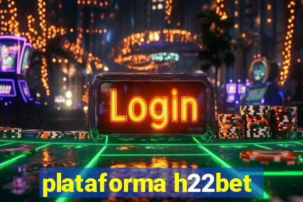 plataforma h22bet