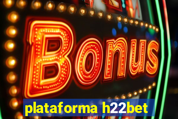 plataforma h22bet