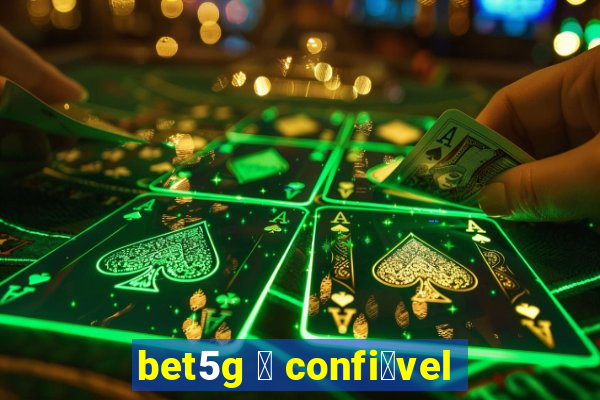 bet5g 茅 confi谩vel