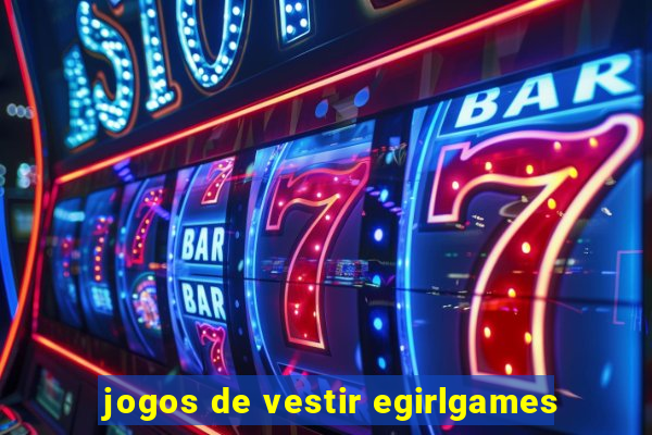 jogos de vestir egirlgames