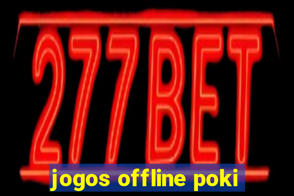 jogos offline poki