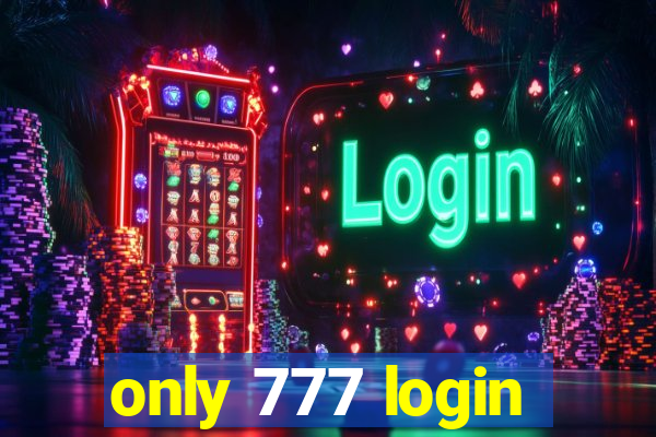 only 777 login