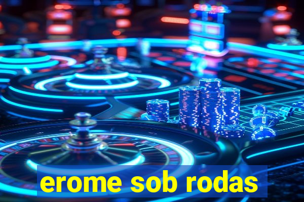 erome sob rodas