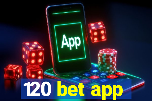 120 bet app