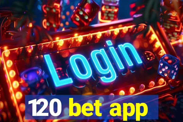 120 bet app