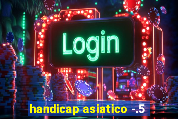 handicap asiatico -.5