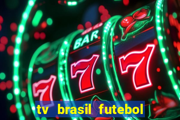 tv brasil futebol da hora