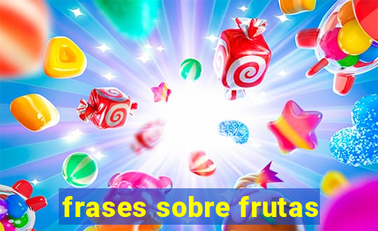 frases sobre frutas