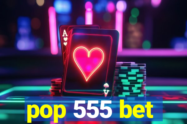 pop 555 bet