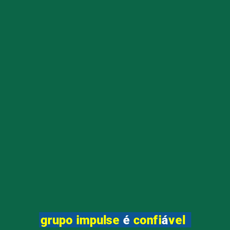 grupo impulse é confiável