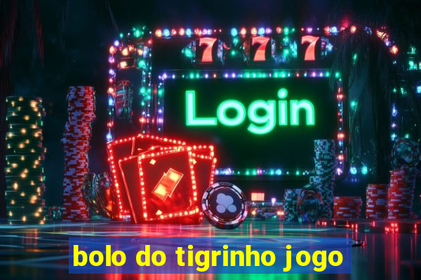 bolo do tigrinho jogo