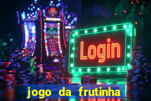 jogo da frutinha para ganhar dinheiro