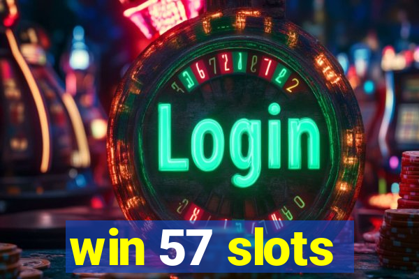 win 57 slots