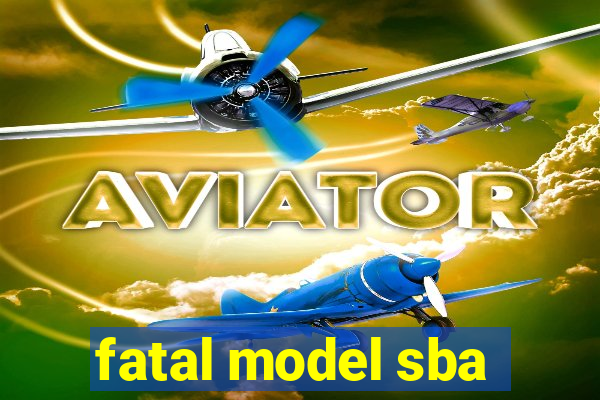 fatal model sba