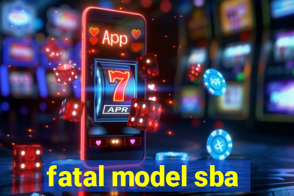 fatal model sba