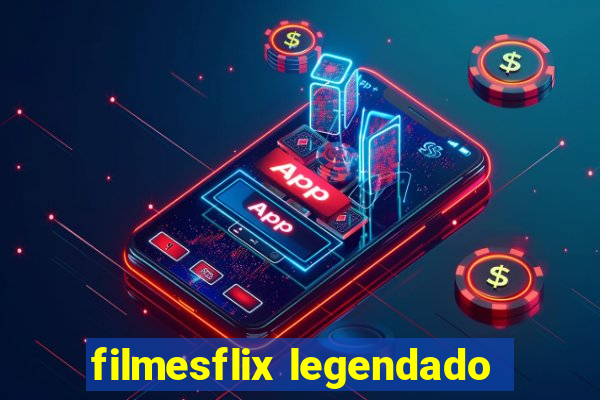 filmesflix legendado