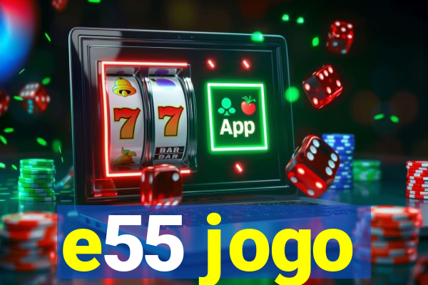 e55 jogo