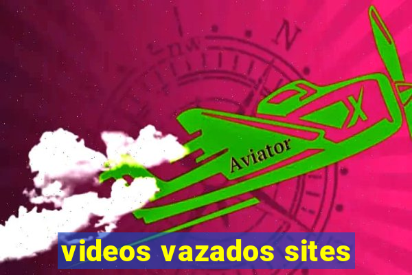 videos vazados sites