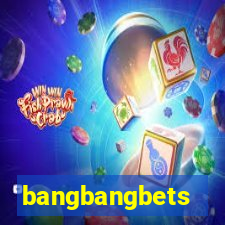 bangbangbets