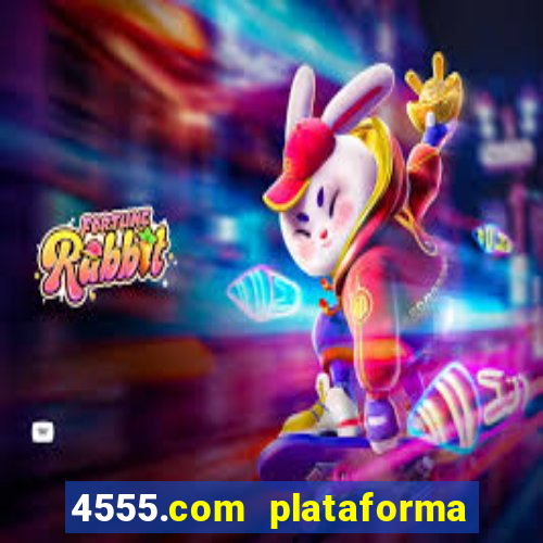 4555.com plataforma de jogos