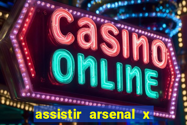 assistir arsenal x barcelona ao vivo hd