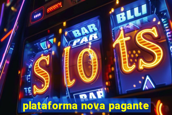 plataforma nova pagante