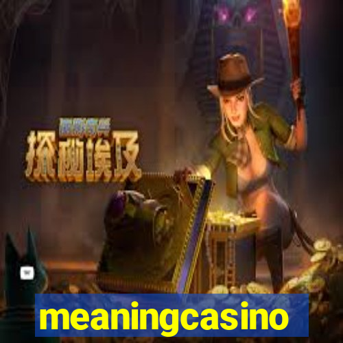 meaningcasino