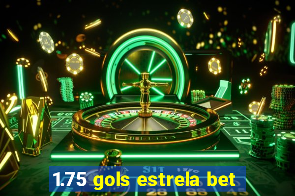 1.75 gols estrela bet