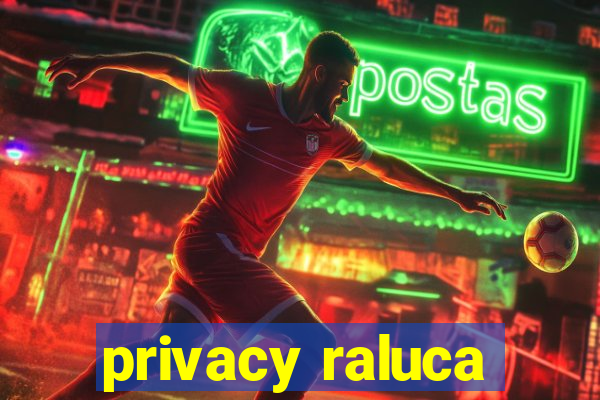 privacy raluca