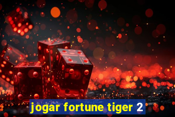 jogar fortune tiger 2