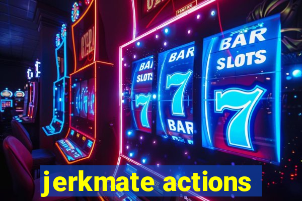 jerkmate actions