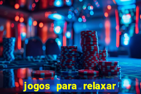 jogos para relaxar a mente