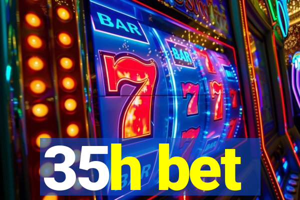 35h bet