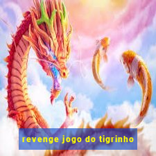 revenge jogo do tigrinho