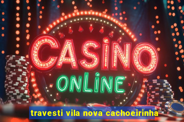 travesti vila nova cachoeirinha