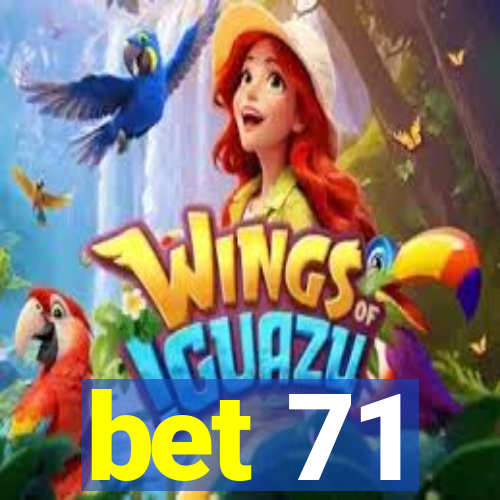 bet 71