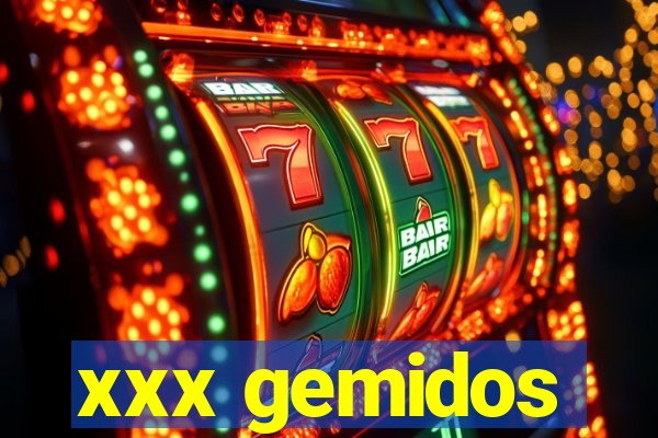 xxx gemidos