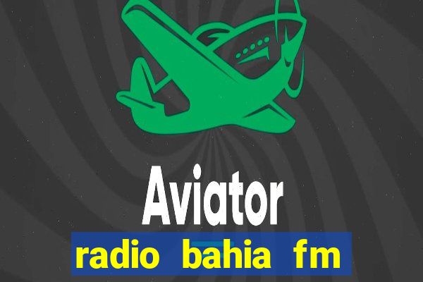 radio bahia fm 88.7 ao vivo ouvir