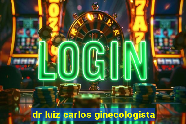 dr luiz carlos ginecologista