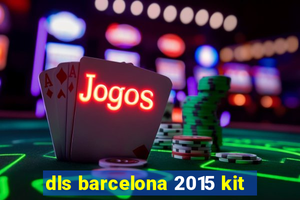 dls barcelona 2015 kit