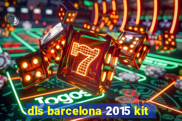 dls barcelona 2015 kit