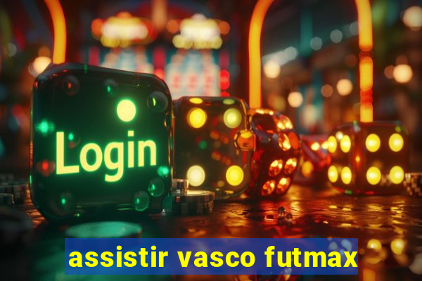 assistir vasco futmax