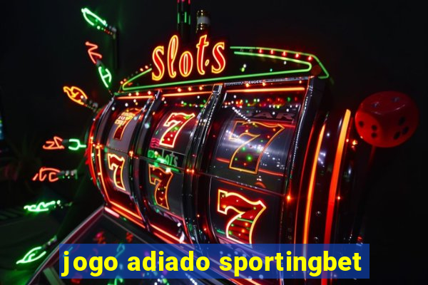 jogo adiado sportingbet