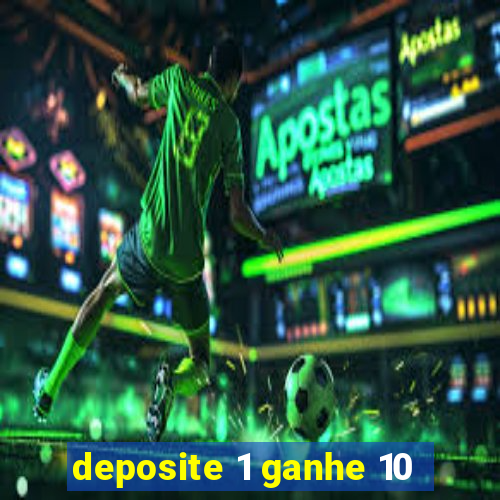 deposite 1 ganhe 10