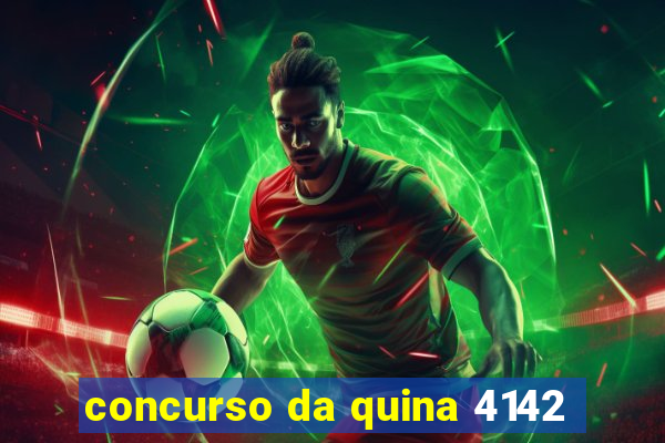 concurso da quina 4142