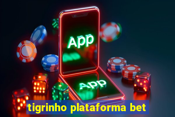 tigrinho plataforma bet