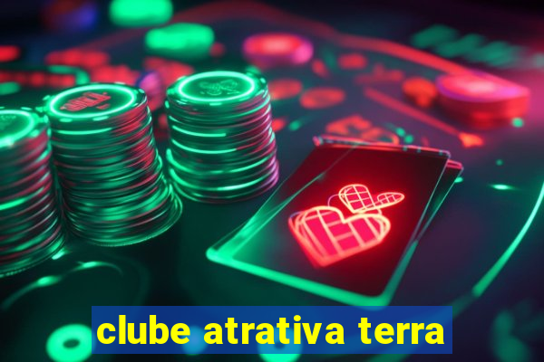 clube atrativa terra