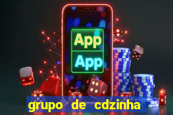 grupo de cdzinha no whatsapp