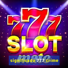 significado 777 crime